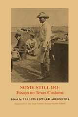 9781574411027-1574411020-Some Still Do: Essays on Texas Customs (Volume 39) (Publications of the Texas Folklore Society)