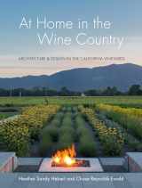 9781423654957-1423654951-At Home in the Wine Country: Architecture & Design in the California Vineyards