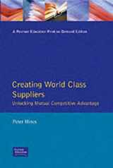 9780273603009-0273603000-Creating World Class Suppliers: Unlocking Mutual Competitive Advantage (Financial Times Management Series)