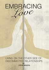 9781512707342-1512707341-Embracing Love: Living on the Other Side of Disconnected Relationships