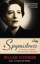 9781611452310-1611452317-Spymistress: The True Story of the Greatest Female Secret Agent of World War II