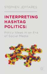 9781137357731-1137357738-Interpreting Hashtag Politics: Policy Ideas in an Era of Social Media