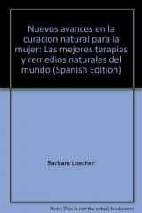 9781579542078-1579542077-Nuevos avances en la curación natural para la mujer: Las mejores terapias y remedios naturales del mundo (Spanish Edition)