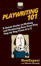 9781719307048-1719307040-Playwriting 101: A Quick Guide on Writing and Producing Your First Play Step by Step From A to Z