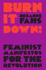 9781788735384-1788735382-Burn It Down!: Feminist Manifestos for the Revolution