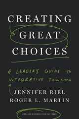 9781633692961-1633692965-Creating Great Choices: A Leader's Guide to Integrative Thinking