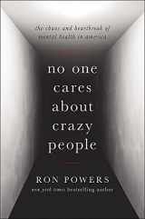 9780316341172-0316341177-No One Cares About Crazy People: The Chaos and Heartbreak of Mental Health in America