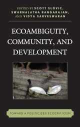 9781498525367-1498525369-Ecoambiguity, Community, and Development: Toward a Politicized Ecocriticism (Ecocritical Theory and Practice)