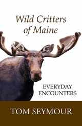 9781944386498-1944386491-Wild Critters of Maine: Everyday Encounters
