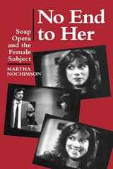 9780520077713-0520077717-No End to Her: Soap Opera and the Female Subject