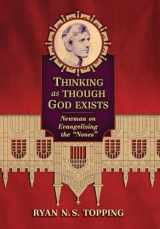 9781621389064-1621389065-Thinking as Though God Exists: Newman on Evangelizing the "Nones"