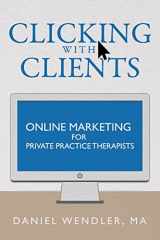 9781532844553-1532844557-Clicking With Clients: Online Marketing For Private Practice Therapists