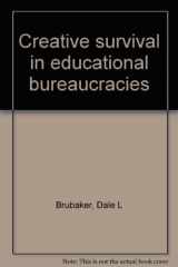 9780821101254-0821101250-Creative survival in educational bureaucracies