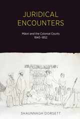9781869408640-1869408640-Juridical Encounters: Maori and the Colonial Courts, 1840-1852