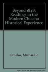 9780840388186-0840388187-BEYOND 1848: READINGS IN THE MODERN CHICANO HISTORICAL EXPERIENCE