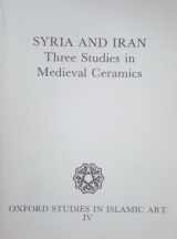 9780197280089-0197280080-Syria and Iran: Three Studies in Medieval Ceramics (Oxford Studies in Islamic Art)
