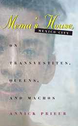 9780226682570-0226682579-Mema's House, Mexico City: On Transvestites, Queens, and Machos (Worlds of Desire: The Chicago Series on Sexuality, Gender, and Culture)
