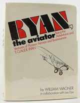 9780070676701-0070676704-Ryan, the aviator;: Being the adventures & ventures of pioneer airman & businessman, T. Claude Ryan,