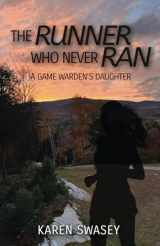 9781959608363-1959608363-The Runner Who Never Ran: A Game Warden's Daughter