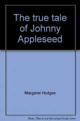 9780439132589-0439132584-The true tale of Johnny Appleseed