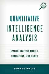 9781442235861-1442235861-Quantitative Intelligence Analysis: Applied Analytic Models, Simulations, and Games (Security and Professional Intelligence Education Series)