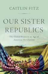9780871407351-0871407353-Our Sister Republics: The United States in an Age of American Revolutions