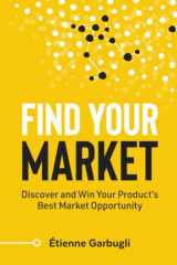 9781777160487-1777160480-Find Your Market: Discover and Win Your Product’s Best Market Opportunity (Lean B2B)