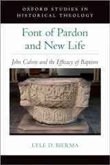 9780197553879-0197553877-Font of Pardon and New Life: John Calvin and the Efficacy of Baptism (Oxford Studies in Historical Theology)