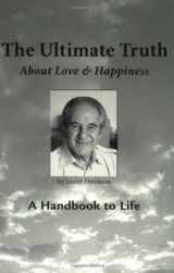 9780971175532-0971175535-The Ultimate Truth (About Love & Happiness): A Handbook to Life