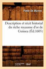 9782012648913-2012648916-Description Et Récit Historial Du Riche Royaume d'Or de Guinea, (Éd.1605) (Histoire) (French Edition)