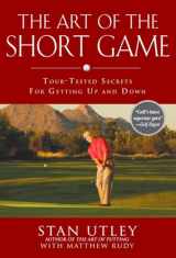9781592402922-1592402925-The Art of the Short Game: Tour-Tested Secrets for Getting Up and Down
