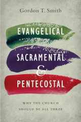 9780830851607-0830851607-Evangelical, Sacramental, and Pentecostal: Why the Church Should Be All Three