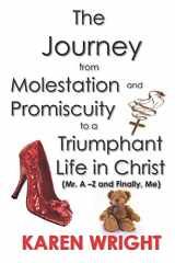 9780974077710-0974077712-The Journey From Molestation and Promiscuity to a Triumphant Life in Christ: Mr. A - Z and Finally, Me