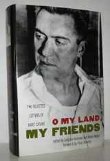 9780941423182-0941423182-O My Land, My Friends: The Selected Letters of Hart Crane