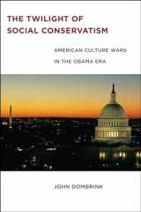 9780814738122-0814738125-The Twilight of Social Conservatism: American Culture Wars in the Obama Era