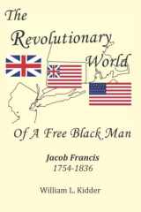 9780578341859-0578341859-The Revolutionary World of a Free Black Man: Jacob Francis: 1754-1836