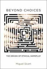 9780262019781-0262019787-Beyond Choices: The Design of Ethical Gameplay