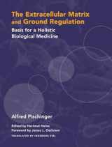 9781556436888-1556436882-The Extracellular Matrix and Ground Regulation: Basis for a Holistic Biological Medicine
