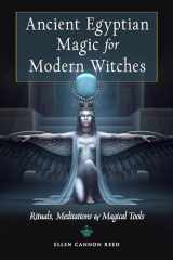 9781578637379-1578637376-Ancient Egyptian Magic for Modern Witches: Rituals, Meditations, and Magical Tools