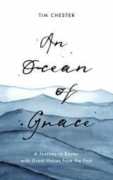 9781784985790-1784985791-An Ocean of Grace: A Journey to Easter with Great Voices From the Past (Daily Devotions and Prayers Augustine, Charles Spurgeon, John Bunyan, Catherine Parr, and Martin Luther)