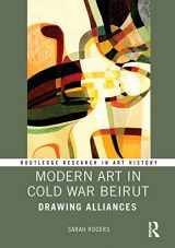 9780367175436-0367175436-Modern Art in Cold War Beirut: Drawing Alliances (Routledge Research in Art History)
