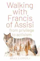 9781632533319-1632533316-Walking with Francis of Assisi: From Privilege to Activism