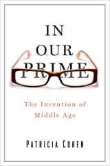 9781416572893-1416572899-In Our Prime: The Invention of Middle Age