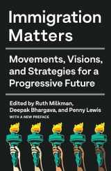 9781620976999-1620976994-Immigration Matters: Movements, Visions, and Strategies for a Progressive Future