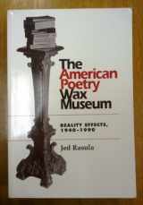 9780814101384-0814101380-The American Poetry Wax Museum: Reality Effects, 1940-1990 (Refiguring English Studies)