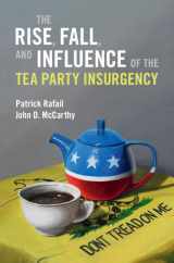 9781009423779-1009423770-The Rise, Fall, and Influence of the Tea Party Insurgency (Cambridge Studies in Contentious Politics)
