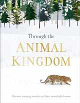 9781465481498-1465481494-Through the Animal Kingdom: Discover Amazing Animals and Their Remarkable Homes (Journey Through)