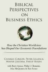 9781936927128-1936927128-Biblical Perspectives on Business Ethics: How the Christian Worldview Has Shaped Our Economic Foundations
