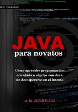 9781548217853-1548217859-Java para novatos: Cómo aprender programación orientada a objetos con Java sin desesperarse en el intento (Programación para novatos) (Spanish Edition)
