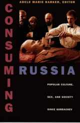 9780822323136-0822323133-Consuming Russia: Popular Culture, Sex, and Society since Gorbachev